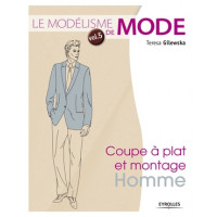 Le modélisme de mode - Volume 5 - Coupe à plat et montage : homme